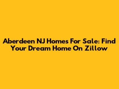 Aberdeen NJ Homes For Sale: Find Your Dream Home On Zillow