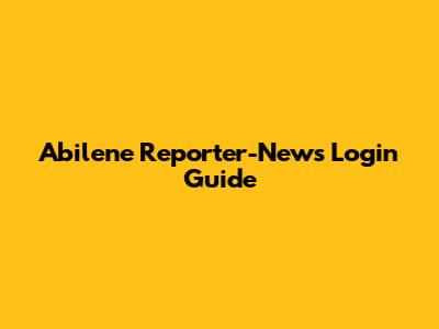Abilene Reporter-News Login Guide