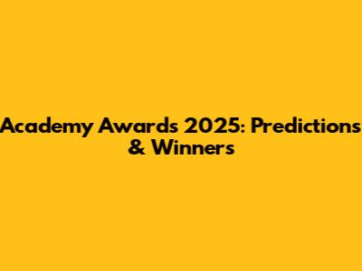 Academy Awards 2025: Predictions & Winners