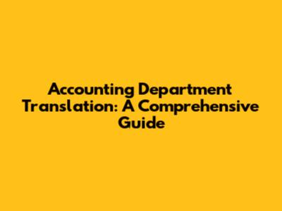 Accounting Department Translation: A Comprehensive Guide