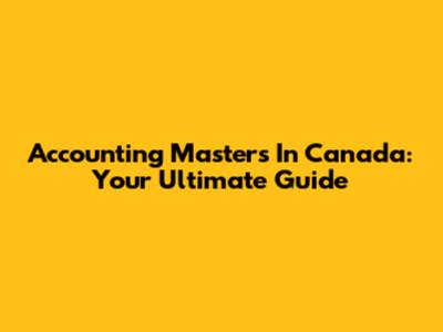 Accounting Masters In Canada: Your Ultimate Guide