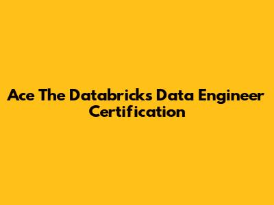 Ace The Databricks Data Engineer Certification