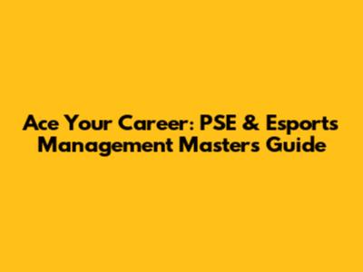 Ace Your Career: PSE & Esports Management Masters Guide