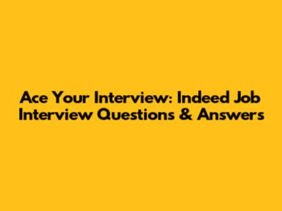 Ace Your Interview: Indeed Job Interview Questions & Answers