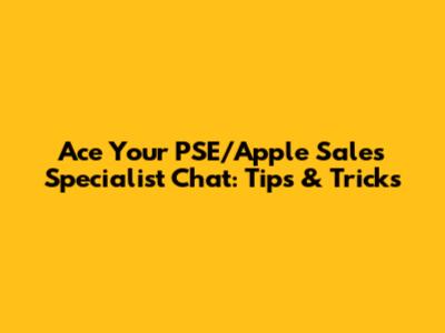 Ace Your PSE/Apple Sales Specialist Chat: Tips & Tricks