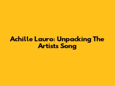 Achille Lauro: Unpacking The Artist's Song