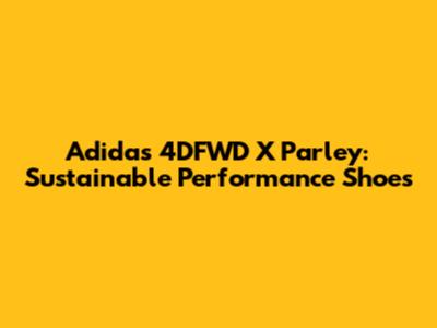 Adidas 4DFWD X Parley: Sustainable Performance Shoes