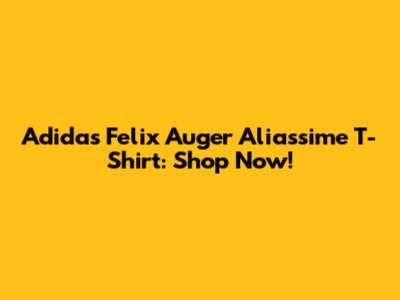 Adidas Felix Auger Aliassime T-Shirt: Shop Now!
