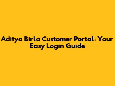 Aditya Birla Customer Portal: Your Easy Login Guide