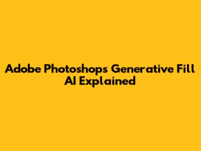 Adobe Photoshop's Generative Fill AI Explained