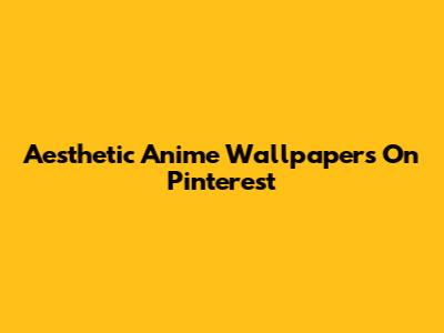 Aesthetic Anime Wallpapers On Pinterest