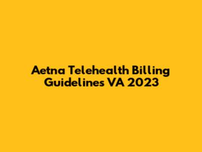 Aetna Telehealth Billing Guidelines VA 2023