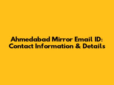 Ahmedabad Mirror Email ID: Contact Information & Details