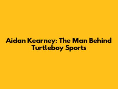Aidan Kearney: The Man Behind Turtleboy Sports