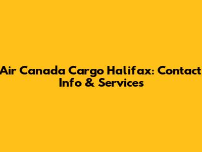Air Canada Cargo Halifax: Contact Info & Services