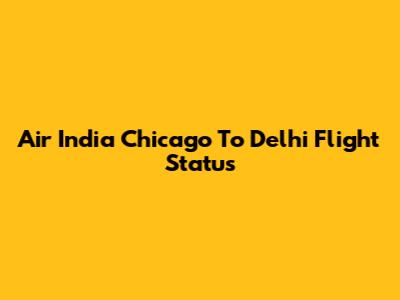 Air India Chicago To Delhi Flight Status