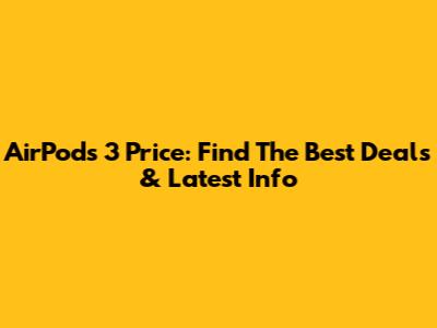 AirPods 3 Price: Find The Best Deals & Latest Info