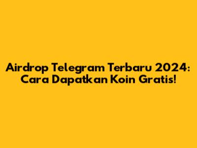 Airdrop Telegram Terbaru 2024: Cara Dapatkan Koin Gratis!