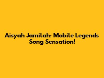 Aisyah Jamilah: Mobile Legends Song Sensation!