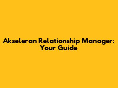Akseleran Relationship Manager: Your Guide