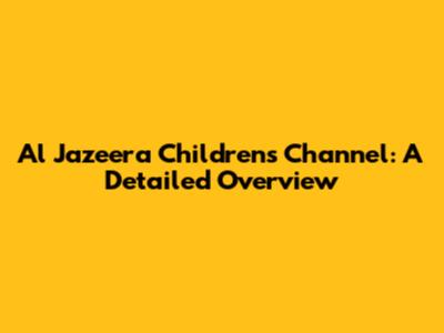 Al Jazeera Children's Channel: A Detailed Overview