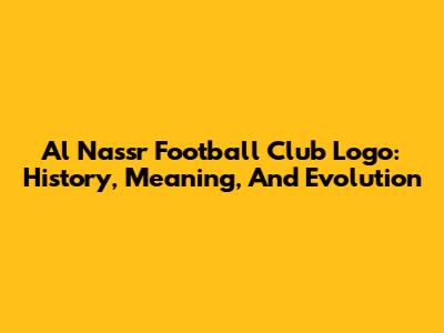 Al Nassr Football Club Logo: History, Meaning, And Evolution