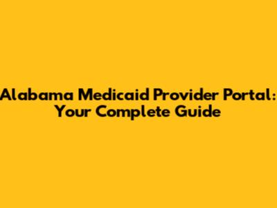 Alabama Medicaid Provider Portal: Your Complete Guide