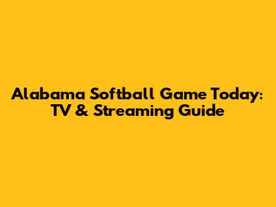 Alabama Softball Game Today: TV & Streaming Guide