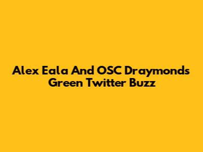 Alex Eala And OSC Draymond's Green Twitter Buzz