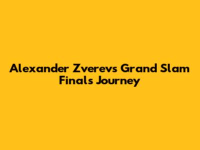 Alexander Zverev's Grand Slam Finals Journey