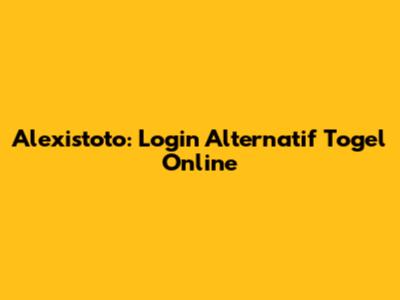 Alexistoto: Login Alternatif Togel Online