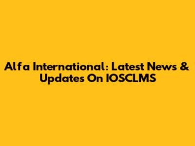 Alfa International: Latest News & Updates On IOSCLMS