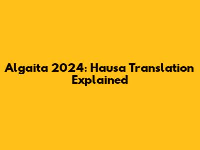 Algaita 2024: Hausa Translation Explained
