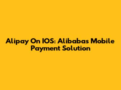 Alipay On IOS: Alibaba's Mobile Payment Solution