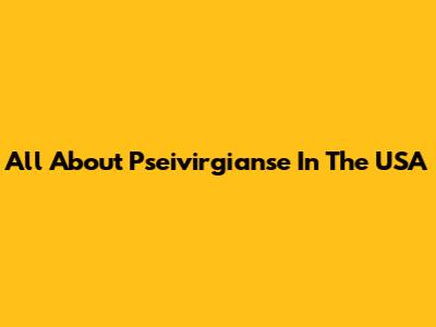 All About Pseivirgianse In The USA