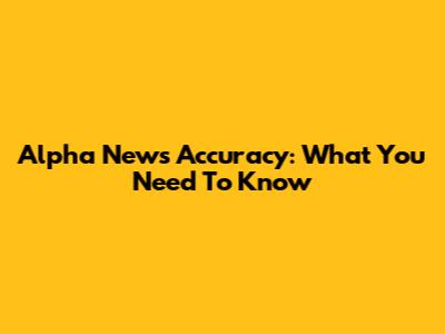 Alpha News Accuracy: What You Need To Know