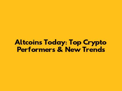 Altcoins Today: Top Crypto Performers & New Trends
