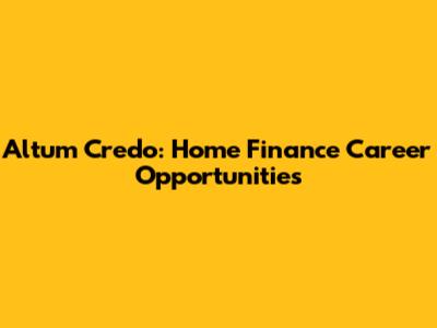 Altum Credo: Home Finance Career Opportunities