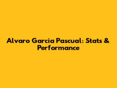 Alvaro Garcia Pascual: Stats & Performance