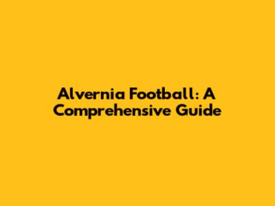 Alvernia Football: A Comprehensive Guide