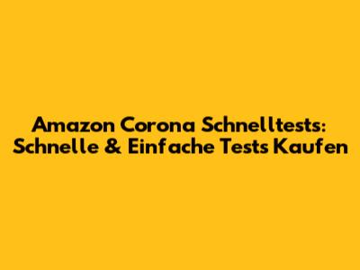 Amazon Corona Schnelltests: Schnelle & Einfache Tests Kaufen