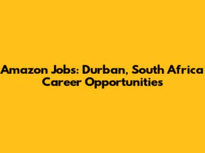 Amazon Jobs: Durban, South Africa Career Opportunities