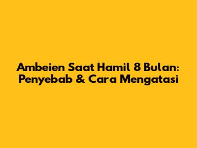 Ambeien Saat Hamil 8 Bulan: Penyebab & Cara Mengatasi