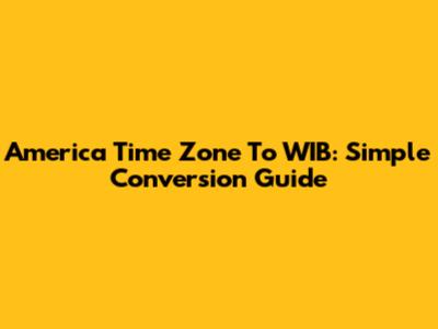 America Time Zone To WIB: Simple Conversion Guide
