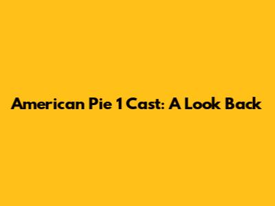 American Pie 1 Cast: A Look Back