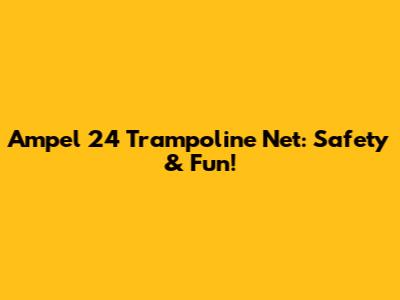 Ampel 24 Trampoline Net: Safety & Fun!