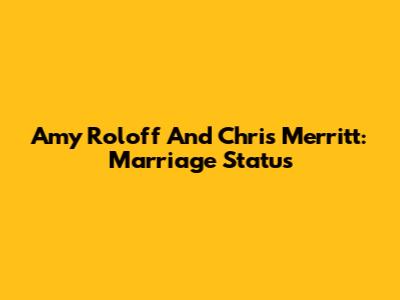 Amy Roloff And Chris Merritt: Marriage Status
