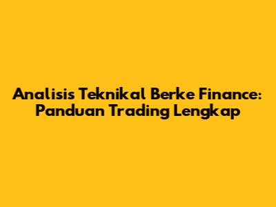 Analisis Teknikal Berke Finance: Panduan Trading Lengkap