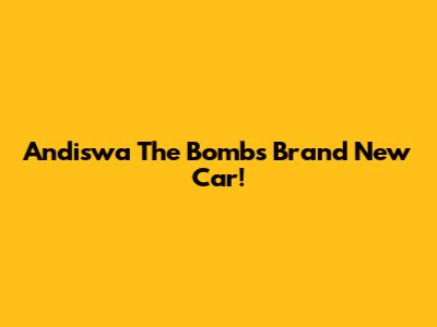 Andiswa The Bomb's Brand New Car!