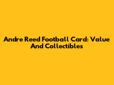 Andre Reed Football Card: Value And Collectibles